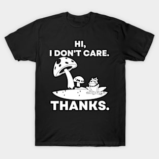 Hi, I Don't Care. Thanks Funny Mushrooms and Frog T-Shirt